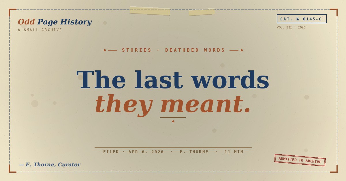 The Last Words They Meant, and the Ones They Were Given